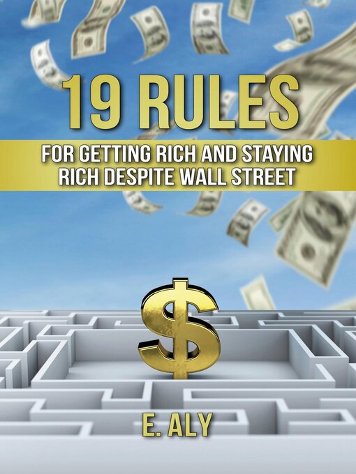 Title details for 19 RULES FOR GETTING RICH AND STAYING RICH DESPITE WALL STREET by Eugene Kelly - Available
